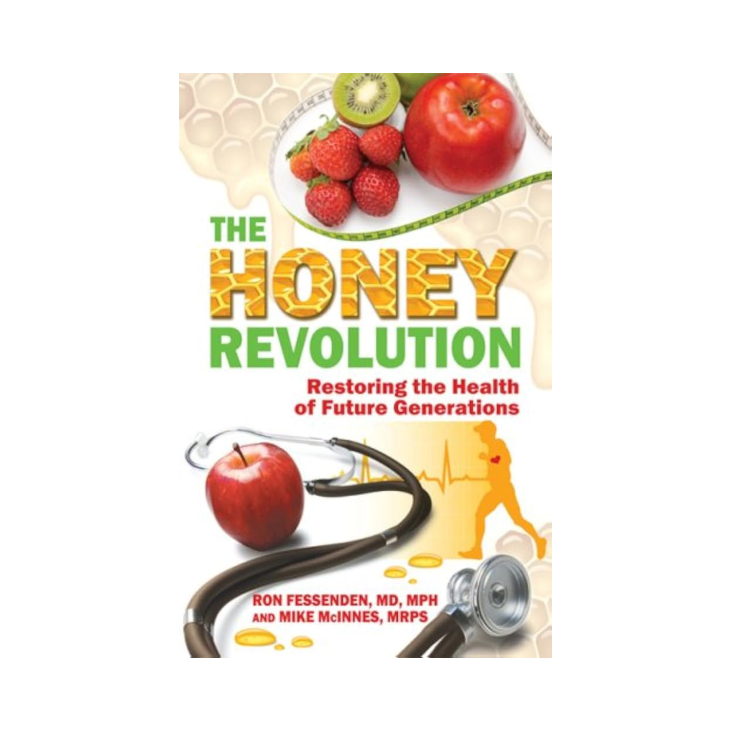 Cover of the book ‘The Honey Revolution: Restoring the Health of Future Generations,’ featuring honeycomb patterns, fresh fruits, a stethoscope, and a running silhouette, emphasizing honey’s health benefits.