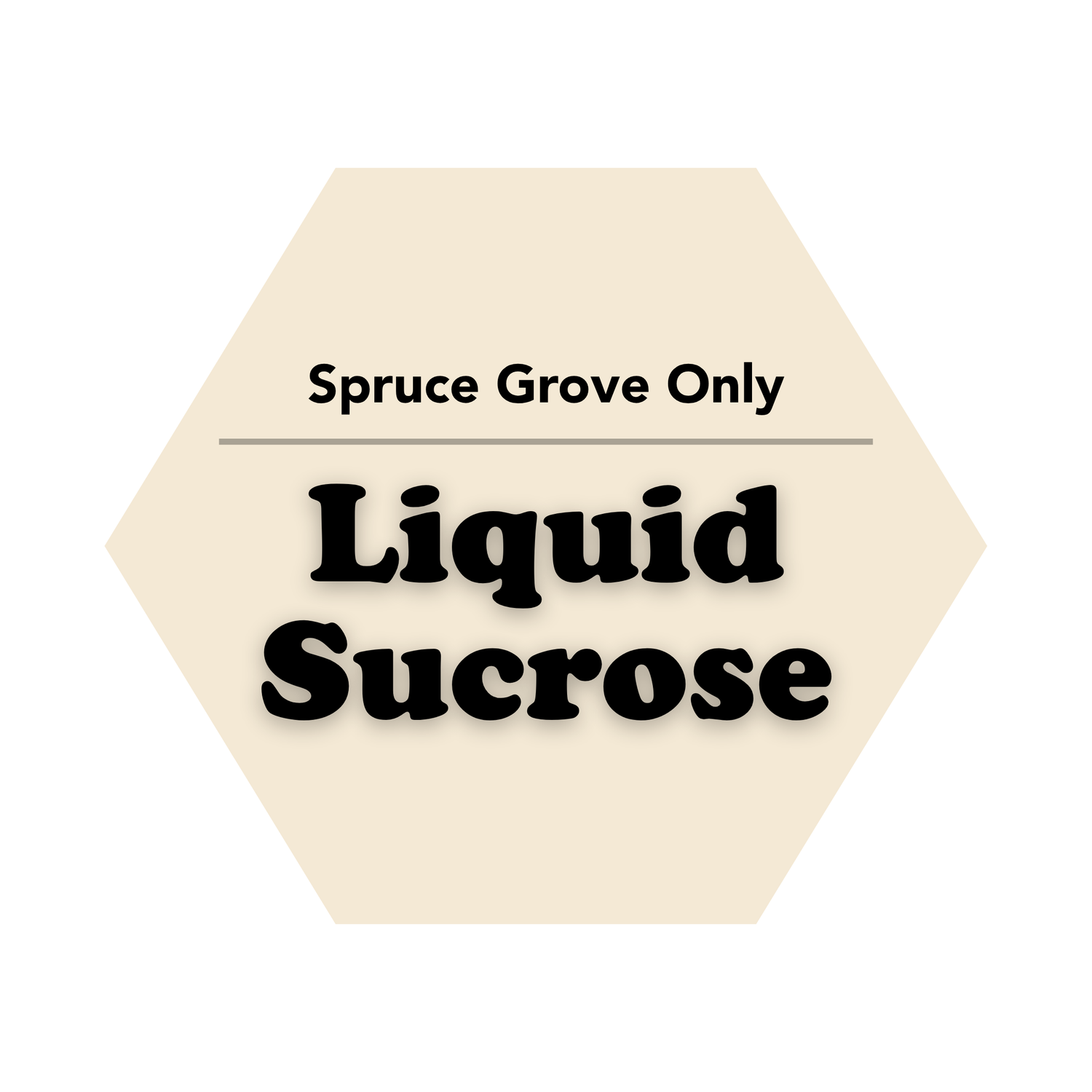 Hexagonal sign with 'Spruce Grove Only Liquid Sucrose' text on a white background